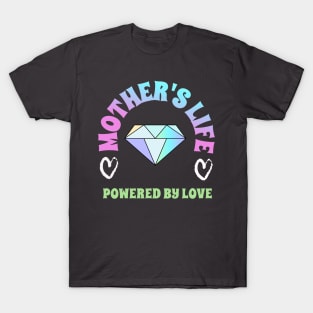 Mothers Life, powered by LOVE T-Shirt